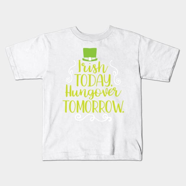 Irish Today Hungover Tomorrow Kids T-Shirt by greenoriginals